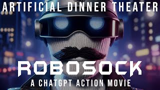 RoboSock A ChatGPT Action Movie Starring Sockcop  Artificial Dinner Theater 15 [upl. by Suivatnom]