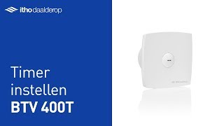 BTV 400T Badkamer en toiletventilator  Timer instellen  Itho Daalderop [upl. by Clarette]