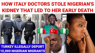 How Italian Doctors Harvèsted Nigerians Kidney Without Her Knowledge Before Her Dèàth Turkey Depor [upl. by Ahsirkal90]