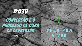 030 – Conversão e o Processo de Cura da Depressão Parte 1 [upl. by Jarek]