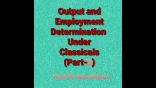 Output and Employment Determination Part 3 Classical Macroeconomics1Labor Market Equilibrium [upl. by Hareema]