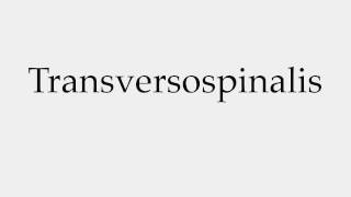 How to Pronounce Transversospinalis [upl. by Melonie]