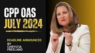 CPP OAS Payment Dates 2024  July 24 Deadline Confirmed  by Chrystia Freeland [upl. by Hurlow]