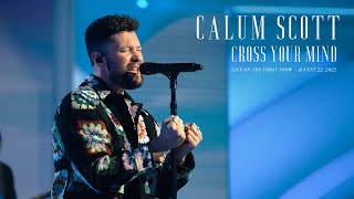 Calum Scott  Cross Your Mind Live on The Today Show [upl. by Okorih221]