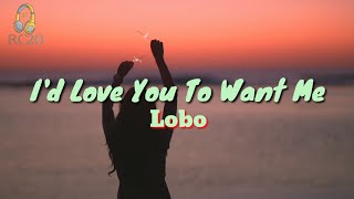 Id Love You To Want Me Lyrics by Lobo [upl. by Chic]