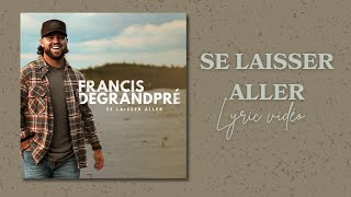 Francis Degrandpré  Se laisser aller Lyric vidéo [upl. by Retnyw]