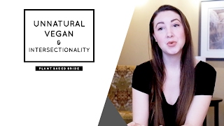 UNNATURAL VEGAN AND INTERSECTIONALITY  MY RESPONSE  PLANT BASED BRIDE [upl. by Yenattirb]