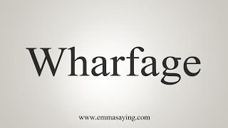 How To Say Wharfage [upl. by Bowlds946]