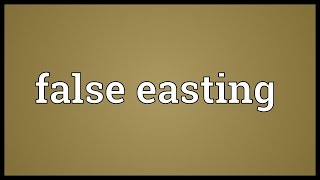 False easting Meaning [upl. by Daahsar]