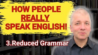 Reducing Your Grammar in English Speech How People Really Speak English [upl. by Pineda59]