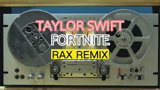 TAYLOR SWIFT  FORTNITE REMIX SLOW  RAX REMIX [upl. by Keeryt]