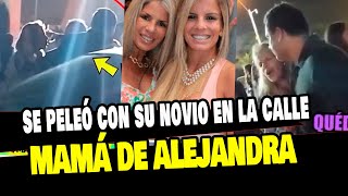 MADRE DE ALEJANDRA BAIGORRIA SE PASA DE COPAS Y JALONEA A SU NOVIO EN LA CALLE [upl. by Cobbie484]