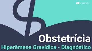 Obstetrícia Hiperêmese Gravídica  Diagnóstico [upl. by Semajwerdna]