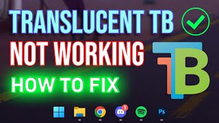 TranslucentTB Not Working Windows 11 Heres the Solution [upl. by Imre]