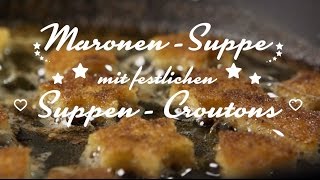 Maronensuppe mit festlichen SuppenCroutons [upl. by Mehitable37]