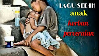 Lagu Sedih Anak Korban Perceraian [upl. by Haines6]