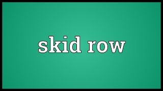 Skid row Meaning [upl. by Ymaj648]