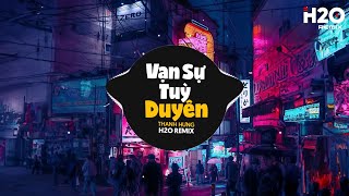 Vạn Sự Tùy Duyên Remix  Thanh Hưng x H2O  Phía Xa Vời Có Anh Đang Chờ Remix TikTok [upl. by Jeffery528]