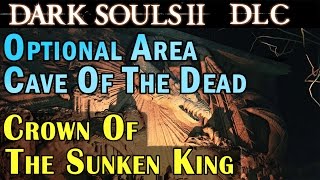 Dark souls 2 DLC Crown Of The Sunken King  Cave Of The Dead Optional Area 1080p [upl. by Magas]