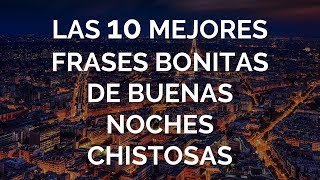 Las 10 Mejores Frases Bonitas De Buenas Noches Chistosas [upl. by Hadik]