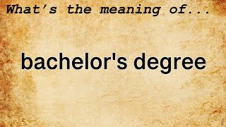 Bachelors Degree Meaning  Definition of Bachelors Degree [upl. by Anniala]