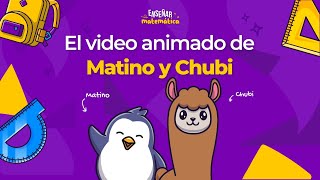 El video animado de Matino y Chubi Parte I  Programa Enseñar Matemática [upl. by Solrak]