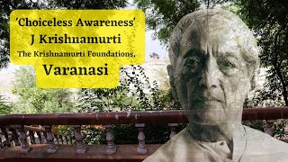 Choiceless Awareness  J Krishnamurti  The Krishnamurti Foundations Study Centre Varanasi [upl. by Ynnelg]