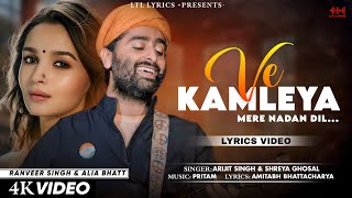 Ve Kamleya Mere Nadan Dil LYRICS Arijit Singh amp Shreya Ghoshal  Ranveer Alia  Pritam [upl. by Avera237]