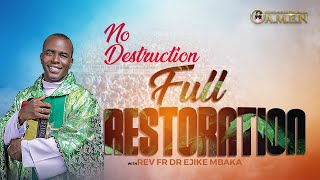 NO DESTRUCTION  FULL RESTORATION WITH REV FR EJIKE MBAKA  01102023 [upl. by Gamal455]