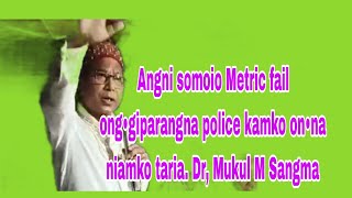 Angni somoio Metric fail ong•giparangna police kamko on•na niamko tariaDr Mukul M Sangma [upl. by Netsrik]