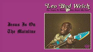 Leo Bud Welch  Jesus Is On The Mainline Official Audio [upl. by Atonsah]