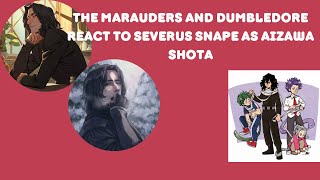 The Marauders and Dumbledore React to Severus Snape as Aizawa Shota  Harry Potter [upl. by Gibbon381]