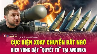 Cập nhật chiến sự Ukraine Cục diện xoay chuyển bất ngờ Kiev vùng dậy “quyết tử” tại Avdiivka [upl. by Esinev]