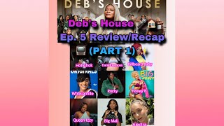 EP 5 PT 1 DEB’S HOUSE 🎤🏠 REVIEWRECAP 📺✨ [upl. by Emeline]