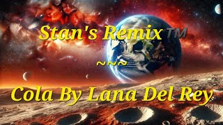 Stans Remix of Cola by Lana Del Rey [upl. by Culver]