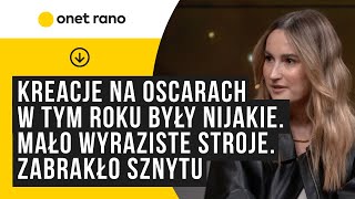 quotKreacje na Oscarach w tym roku były nijakie Mało wyraziste stroje Zabrakło sznytuquot [upl. by Veronica]