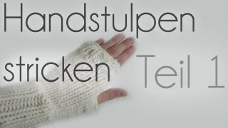 Handstulpen stricken Teil 1 [upl. by Vincenz]