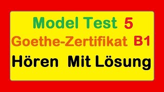 5 Goethe Zertifikat B1  Model Test 5  Hören B1  Hören mit Lösungen deutsch [upl. by Aihseyk]