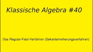 Das Regula Falsi Verfahren Klassische Algebra 40 [upl. by Randal713]