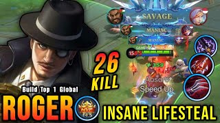 SAVAGE amp MANIAC 26 Kills Roger New Build Insane LifeSteal  Build Top 1 Global Roger  MLBB [upl. by Mellins198]