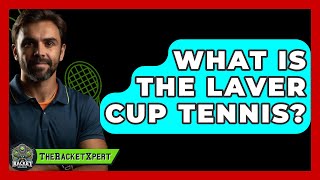 What Is The Laver Cup Tennis  TheSportXpertcom [upl. by Adnoluy485]