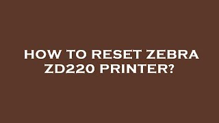 How to reset zebra zd220 printer [upl. by Phira]