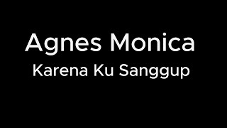 Agnes Monica  Karena Ku Sanggup  Karaoke  lyric [upl. by Nosydam]