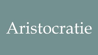 How to Pronounce Aristocratie Aristocracy Correctly in French [upl. by Aneetsyrk]