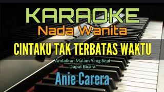 CINTAKU TAK TERBATAS WAKTU Karaoke Anie Carera Nada Wanita [upl. by Nwahsud]