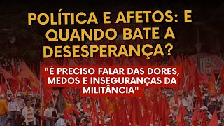 Política e afetos e quando bate a desesperança [upl. by Schnur]