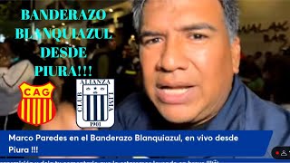 BANDERAZO BLANQUIAZUL EN VIVO DESDE SULLANA ALIANZALIMA ARRIBAALIANZA [upl. by Ridinger368]