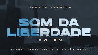 DJ PV  Som da Liberdade Decade Version feat Ivair Filho amp Tevão Lino [upl. by Vinson152]