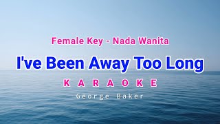 Ive Been Away Too Long Karaoke Female Key George Baker [upl. by Whitnell877]