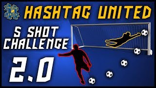 HASHTAG UNITED 5 SHOT CHALLENGE 20 [upl. by Drape]